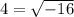 4= \sqrt{-16}