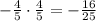 - \frac{4}{5} \cdot \frac{4}{5} =- \frac{16}{25}