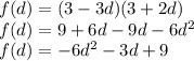 f(d)=(3-3d)(3+2d)\\&#10;f(d)=9+6d-9d-6d^2\\&#10;f(d)=-6d^2-3d+9\\&#10;