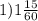 1)1 \frac{15}{60}