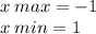 x \: max = - 1 \\ x \: min = 1