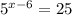 {5}^{x - 6} = 25