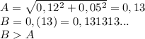 A=\sqrt{0,12^2+0,05^2}=0,13&#10;\\\&#10;B=0,(13)=0,131313...&#10;\\\&#10;BA&#10;&#10;