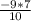 \frac{-9*7}{10}