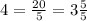 4= \frac{20}{5} = 3 \frac{5}{5}