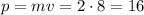 p=mv=2\cdot 8=16