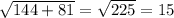 \sqrt{144 + 81} = \sqrt{225} = 15