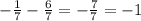 - \frac{1}{7}- \frac{6}{7}=- \frac{7}{7}=-1