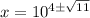 x=10^{4\pm\sqrt{11}}