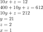 10x+z=12\\&#10;400+10y+z=612\\&#10;10y+z=212\\&#10;y=21\\&#10;z=2\\&#10;x=1\\&#10;