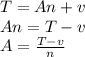 T=An+v\\&#10;An=T-v\\&#10;A= \frac{T-v}{n}