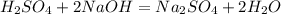 H_2SO_4+2NaOH=Na_2SO_4+2H_2O