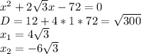 x^2+2\sqrt{3}x-72=0\\&#10;D=12+4*1*72=\sqrt{300}\\&#10;x_{1}=4\sqrt{3}}\\&#10;x_{2}=-6\sqrt{3}\\&#10;