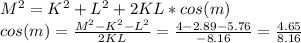 M^2=K^2+L^2+2KL*cos(m)\\&#10;cos(m)= \frac{M^2-K^2-L^2}{2KL}= \frac{4-2.89-5.76}{-8.16}= \frac{4.65}{8.16}