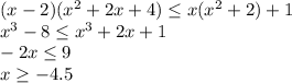 (x-2)( x^{2} +2x+4) \leq x( x^{2} +2)+1 \\ x^{3} -8 \leq x^{3} +2x+1 \\ -2x \leq 9 \\ x \geq -4.5