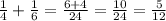 \frac{1}{4}+ \frac{1}{6}= \frac{6+4}{24} = \frac{10}{24}= \frac{5}{12}