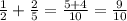 \frac{1}{2} + \frac{2}{5}= \frac{5+4}{10} = \frac{9}{10}