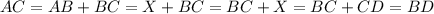 AC=AB+BC=X+BC=BC+X=BC+CD=BD