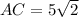 AC=5\sqrt{2}