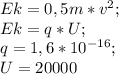 Ek=0,5m*v^2; \\ Ek=q*U; \\q=1,6*10^{-16}; \\U=20000