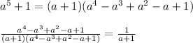 a^5+1=(a+1)(a^4-a^3+a^2-a+1)\\&#10;\\&#10;\frac{a^4-a^3+a^2-a+1}{(a+1)(a^4-a^3+a^2-a+1)}=\frac{1}{a+1}