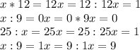 x*12=12&#10; x=12:12&#10; x=1&#10;\\x:9=0&#10; x=0*9&#10; x=0&#10;\\25:x=25&#10; x=25:25&#10; x=1&#10;\\x:9=1&#10; x=9:1&#10; x=9