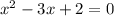 x^{2} -3x +2 = 0