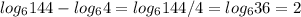 log_{6}144-log_{6}4=log_{6}144/4=log_{6}36=2