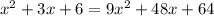 x^{2}+3x+6 = 9 x^{2} +48x+64