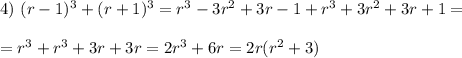 4)\ (r-1)^3+(r+1)^3=r^3-3r^2+3r-1+r^3+3r^2+3r+1= \\ \\ =r^3+r^3+3r+3r=2r^3+6r=2r(r^2+3)