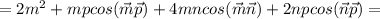 =2m^2+mpcos(\vec {m}\vec {p})+4mncos(\vec {m}\vec {n})+2npcos(\vec {n}\vec {p})=