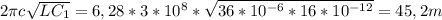 2 \pi c \sqrt{LC_{1}} =6,28*3*10^8* \sqrt{36*10^{-6}*16*10^{-12}} =45,2m