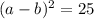 (a-b)^2=25