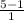 \frac{5-1}{1}