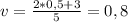 v= \frac{2*0,5+3}{5} = 0,8