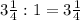 3 \frac{1}{4} : 1 = 3 \frac{1}{4}