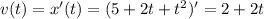 v(t)=x'(t)=(5+2t+t^2)'=2+2t