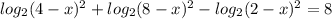 log_2(4-x)^2+log_2(8-x)^2-log_2(2-x)^2=8