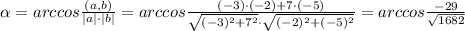 \alpha =arccos \frac{(a,b)}{|a|\cdot|b|} =arccos \frac{(-3)\cdot(-2)+7\cdot (-5)}{ \sqrt{(-3)^2+7^2}\cdot \sqrt{(-2)^2+(-5)^2} } = arccos\frac{-29}{\sqrt{1682}}