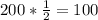 200*\frac{1}{2} =100