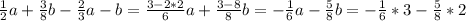 \frac{1}{2}a+ \frac{3}{8}b- \frac{2}{3}a-b= \frac{3-2*2}{6}a+ \frac{3-8}{8}b=- \frac{1}{6}a- \frac{5}{8}b= -\frac{1}{6}*3- \frac{5}{8}*2