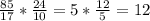 \frac{85}{17} *\frac{24}{10} = 5*\frac{12}{5} =12