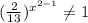 ( \frac{2}{13} )^{x^{2-1}} \neq 1