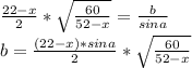 \frac{22-x}{2}*\sqrt{\frac{60}{52-x}} = \frac{b}{sina}\\&#10;b=\frac{(22-x)*sina}{2}*\sqrt{\frac{60}{52-x}}