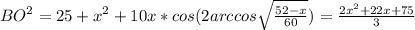 BO^2=25+x^2+10x*cos(2arccos\sqrt{\frac{52-x}{60}}) = \frac{2x^2+22x+75}{3}\\&#10;