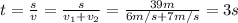 t= \frac{s}{v} = \frac{s}{v_1+v_2} = \frac{39m}{6m/s+7m/s} =3s