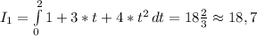 I_1=\int\limits^2_0 {1+3*t+4*t^2} \, dt = 18\frac{2}{3}\approx18,7