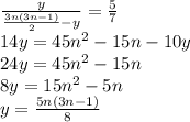 \frac{y}{\frac{3n(3n-1)}{2}-y}=\frac{5}{7}\\&#10;14y=45n^2-15n-10y\\&#10;24y=45n^2-15n\\&#10; 8y=15n^2-5n\\&#10; y=\frac{5n(3n-1)}{8}\\&#10;