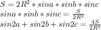 S=2R^2*sina*sinb*sinc\\
sina*sinb*sinc=\frac{S}{2R^2}\\
sin2a+sin2b+sin2c=\frac{4S}{2R^2}