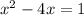 x^{2} -4x=1